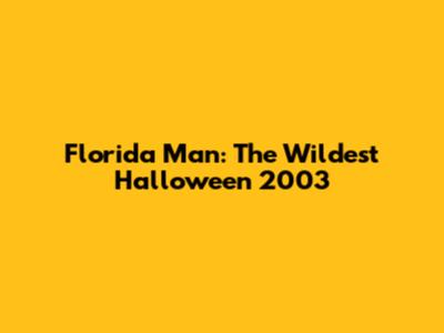 Florida Man: The Wildest Halloween 2003