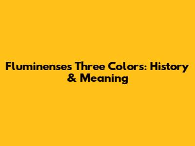Fluminense's Three Colors: History & Meaning