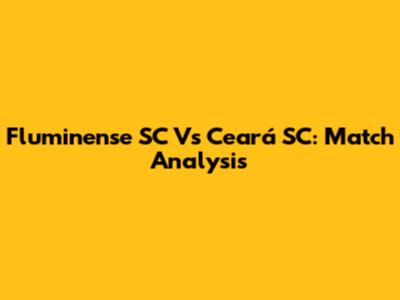 Fluminense SC Vs Ceará SC: Match Analysis