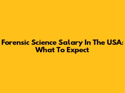 Forensic Science Salary In The USA: What To Expect