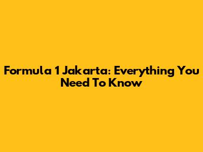 Formula 1 Jakarta: Everything You Need To Know
