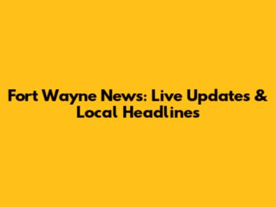 Fort Wayne News: Live Updates & Local Headlines