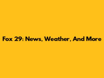 Fox 29: News, Weather, And More