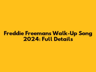 Freddie Freeman's Walk-Up Song 2024: Full Details