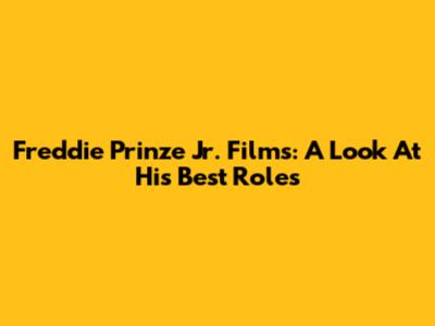 Freddie Prinze Jr. Films: A Look At His Best Roles