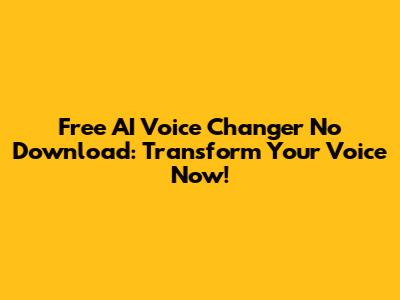 Free AI Voice Changer No Download: Transform Your Voice Now!