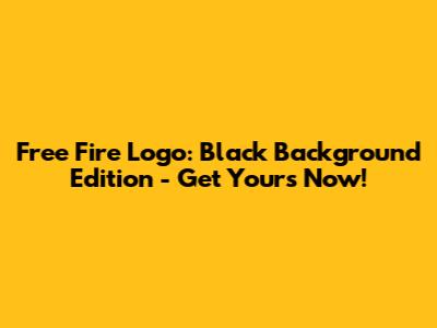 Free Fire Logo: Black Background Edition - Get Yours Now!