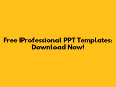 Free IProfessional PPT Templates: Download Now!