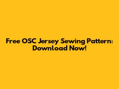 Free OSC Jersey Sewing Pattern: Download Now!