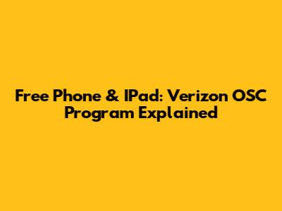 Free Phone & IPad: Verizon OSC Program Explained