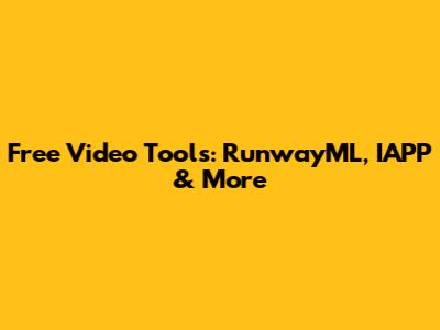 Free Video Tools: RunwayML, IAPP & More