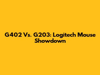 G402 Vs. G203: Logitech Mouse Showdown