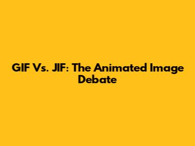 GIF Vs. JIF: The Animated Image Debate