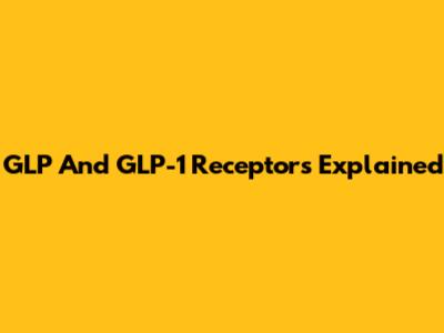 GLP And GLP-1 Receptors Explained