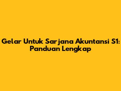 Gelar Untuk Sarjana Akuntansi S1: Panduan Lengkap