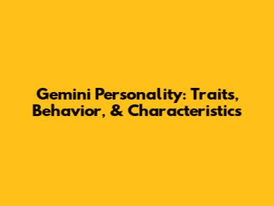 Gemini Personality: Traits, Behavior, & Characteristics