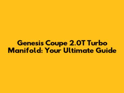Genesis Coupe 2.0T Turbo Manifold: Your Ultimate Guide