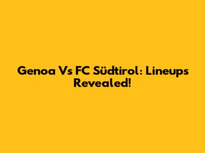 Genoa Vs FC Südtirol: Lineups Revealed!