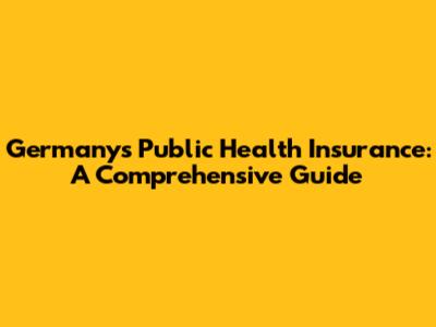 Germany's Public Health Insurance: A Comprehensive Guide