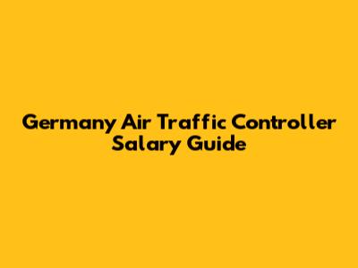 Germany Air Traffic Controller Salary Guide