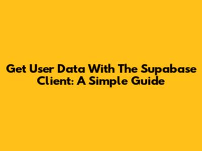 Get User Data With The Supabase Client: A Simple Guide