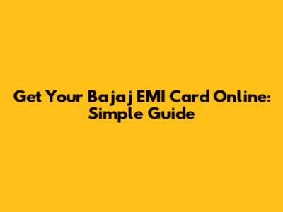 Get Your Bajaj EMI Card Online: Simple Guide