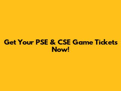 Get Your PSE & CSE Game Tickets Now!