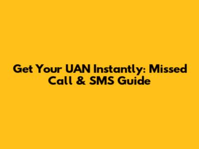 Get Your UAN Instantly: Missed Call & SMS Guide