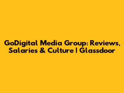 GoDigital Media Group: Reviews, Salaries & Culture | Glassdoor