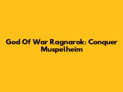 God Of War Ragnarok: Conquer Muspelheim