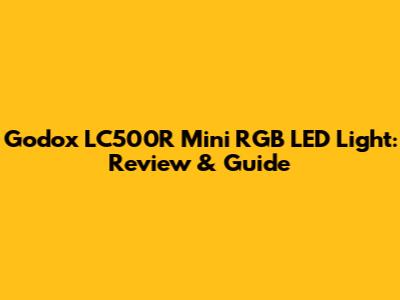 Godox LC500R Mini RGB LED Light: Review & Guide