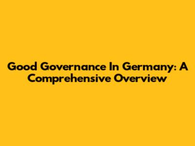 Good Governance In Germany: A Comprehensive Overview