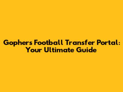 Gophers Football Transfer Portal: Your Ultimate Guide
