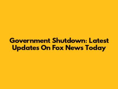Government Shutdown: Latest Updates On Fox News Today