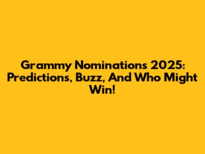 Grammy Nominations 2025: Predictions, Buzz, And Who Might Win!