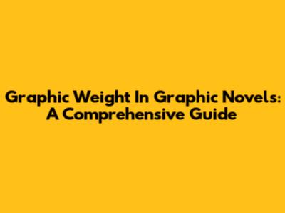 Graphic Weight In Graphic Novels: A Comprehensive Guide