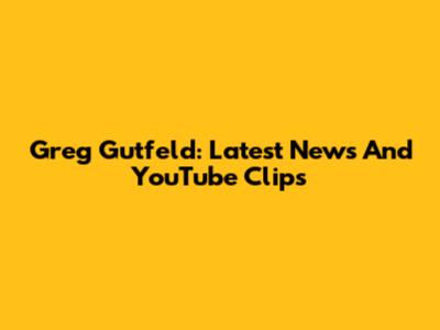 Greg Gutfeld: Latest News And YouTube Clips