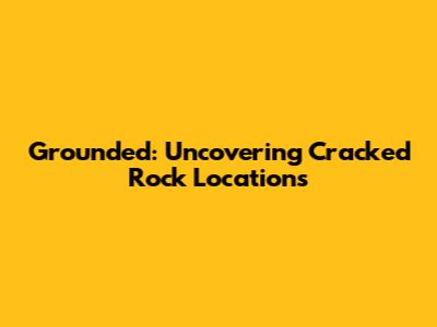 Grounded: Uncovering Cracked Rock Locations