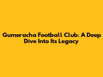 Gumeracha Football Club: A Deep Dive Into Its Legacy