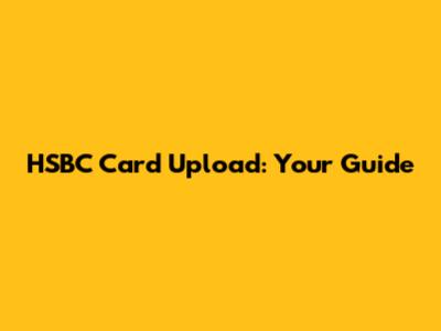 HSBC Card Upload: Your Guide