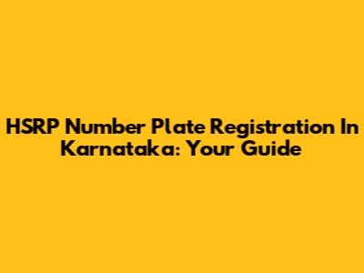 HSRP Number Plate Registration In Karnataka: Your Guide