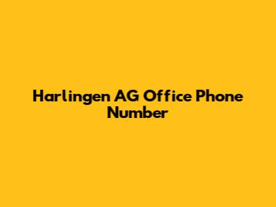 Harlingen AG Office Phone Number