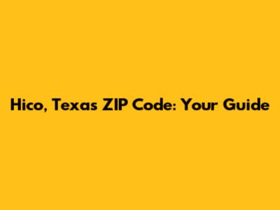 Hico, Texas ZIP Code: Your Guide