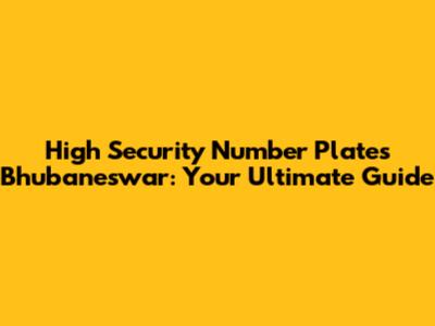 High Security Number Plates Bhubaneswar: Your Ultimate Guide