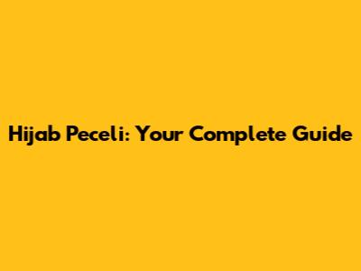 Hijab Peceli: Your Complete Guide