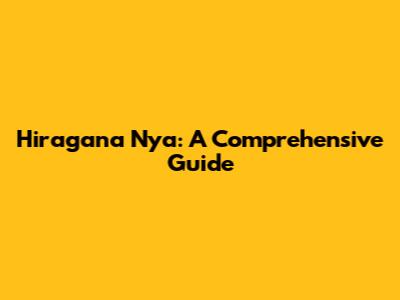 Hiragana Nya: A Comprehensive Guide