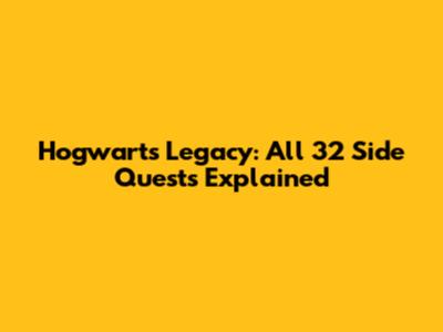 Hogwarts Legacy: All 32 Side Quests Explained