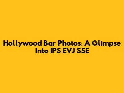 Hollywood Bar Photos: A Glimpse Into IPS EVJ SSE