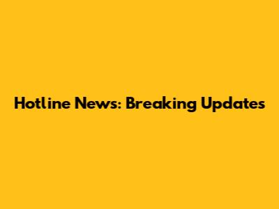 Hotline News: Breaking Updates