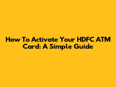 How To Activate Your HDFC ATM Card: A Simple Guide